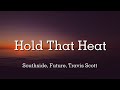 Southside, Future - Hold That Heatt ft. Travis Scott - Lyrics Video