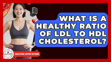 What Is a Healthy Ratio of LDL to HDL Cholesterol? | Cholesterol Support Network