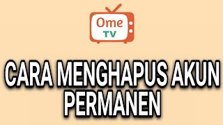 CARA MENGHAPUS AKUN OME TV DENGAN MUDAH