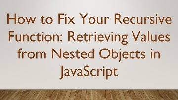 How to Fix Your Recursive Function: Retrieving Values from Nested Objects in JavaScript