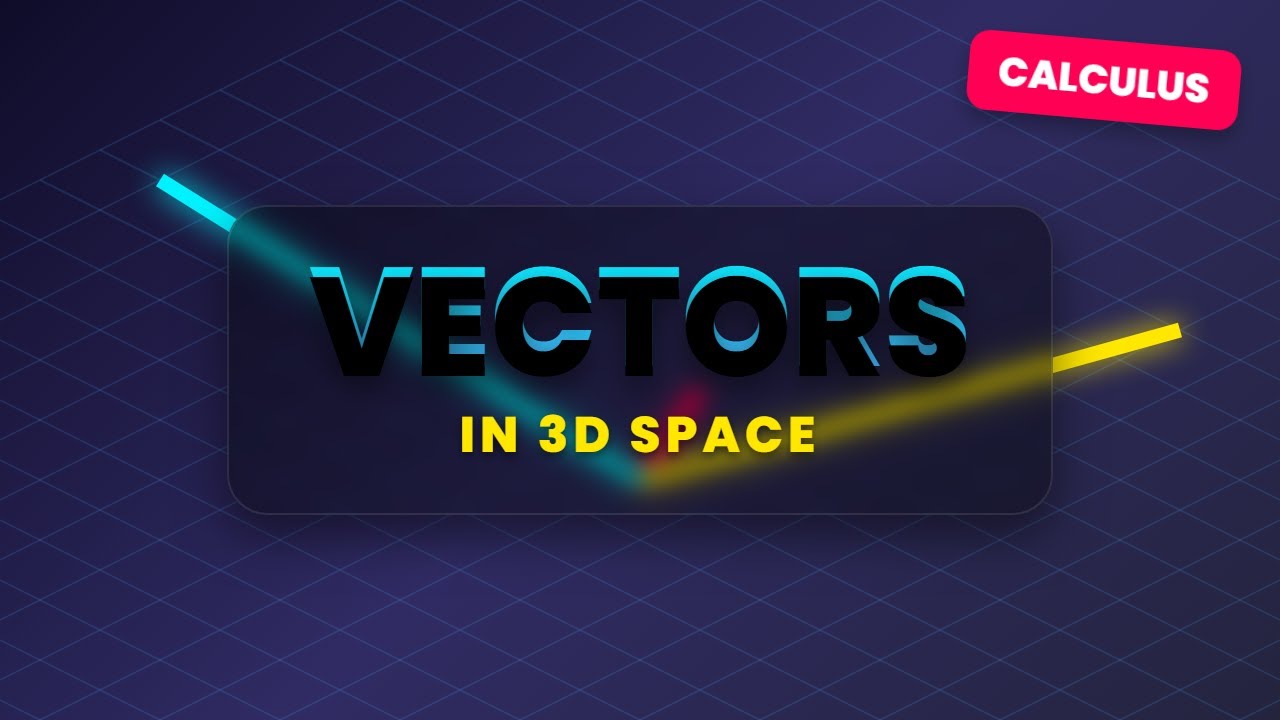 Vectors in Space: Intro to 3D Vectors & Coordinates (Calculus)