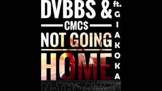 DVBBS \u0026 CMC$ ft.  Gia Koka \u0026 N-THONY-N -  Not Going Home [extended ntn mix]
