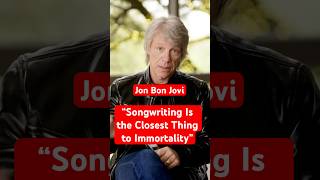 Jon Bon Jovi “songwriting is the closest thing to immortality”