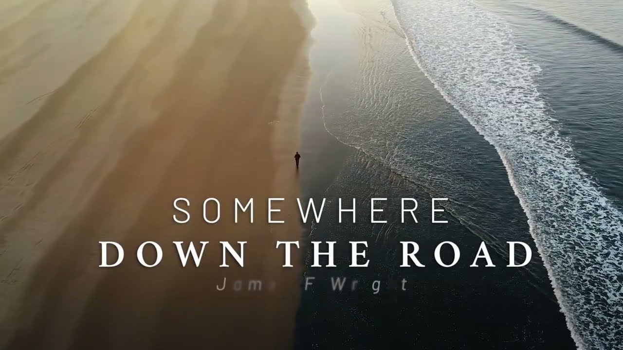 Somewhere Down the Road | An original song by James F. Wright