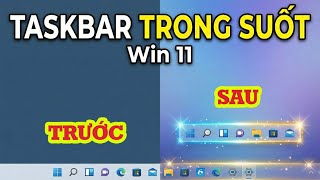 Cách Làm Thanh Taskbar Win 11 Trong Suốt Cực Đẹp