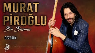 Murat Piroğlu - Gezerim Resimi