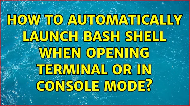 Ubuntu: How to automatically launch bash shell when opening terminal or in console mode?