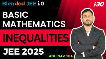 Basic Mathematics Class 11 | Inequalities | JEE 2025 | Abhinav Jha Sir | i30Learning