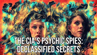 The CIA's Psychic Spies: Declassified Secrets