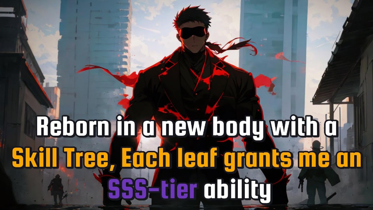 reborn in a new body with a skill tree, each leaf grants me an SSS-tier ability
