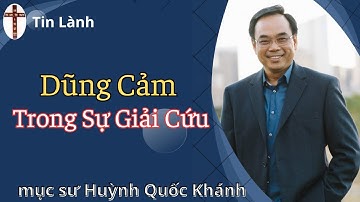 Mục Sư Huỳnh Quốc Khánh | Dũng Cảm Trong Sự Giải Cứu
