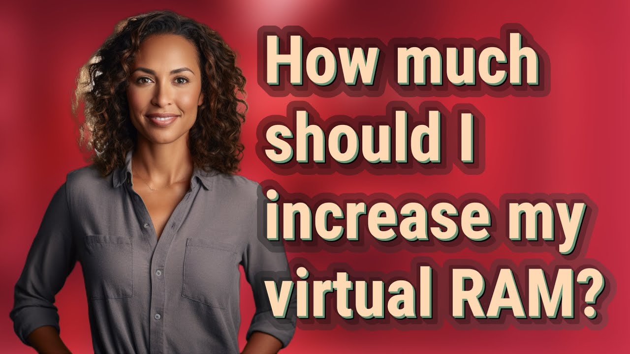 How much should I increase my virtual RAM?