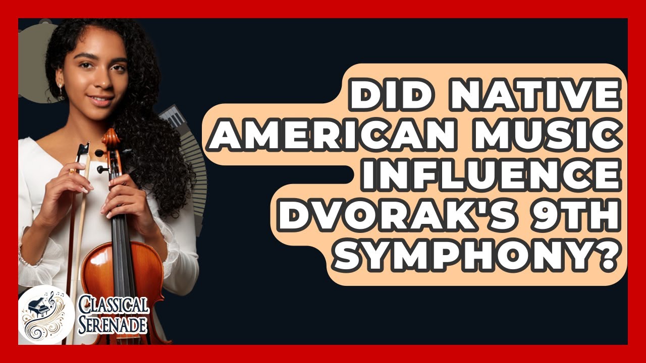 Did Native American Music Influence Dvorak's 9th Symphony? - Classical Serenade