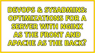 Famous DevOps & SysAdmins: optimizations for a server with nginx as the front and apache as the back? Profile