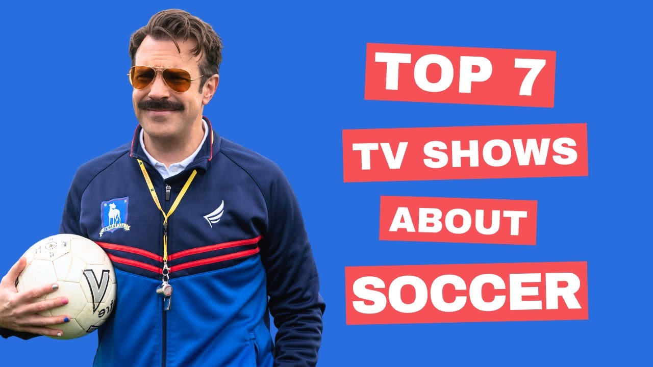 Top 7 Best TV Shows About Soccer