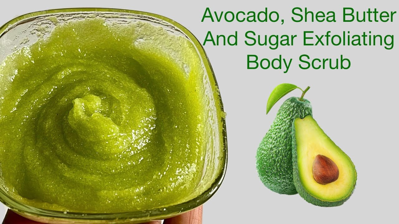 Fresh Avocado, Shea Butter And Sugar Exfoliating Body Scrub DIY