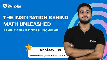 The Inspiration Behind Math Unleashed | Abhinav Jha Reveals | iScholar
