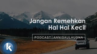#podcast | JANGAN REMEHKAN HAL KECIL #EPS1