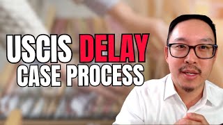USCIS Causing Delays In Case Processing - What You Need To Know!