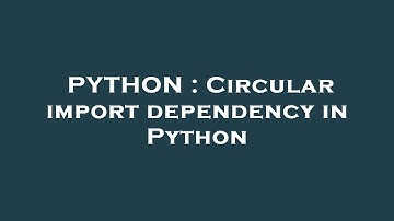 PYTHON : Circular import dependency in Python