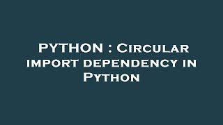 PYTHON : Circular import dependency in Python
