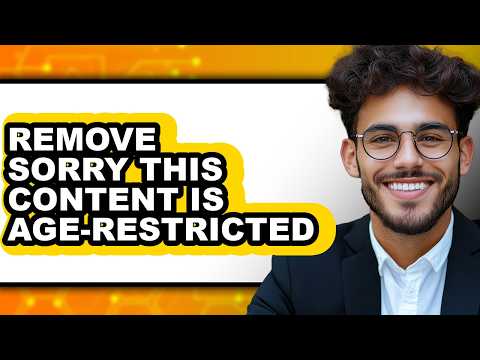 How to Remove Sorry This Content Is Age-restricted - Full Guide