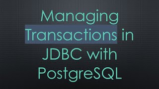Managing Transactions in JDBC with PostgreSQL