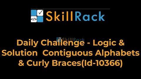 Daily Challenge - Logic & Solution  Contiguous Alphabets & Curly Braces(Id-10366)