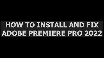How to INSTALL and FIX Adobe Premiere Pro 2022 for Windows