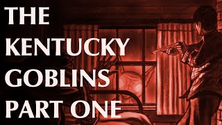 The Kentucky Goblins   Part One ｜ Visitors