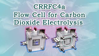 CRRFC4a Flow Cell for Carbon Dioxide Electrolysis