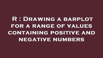 R : Drawing a barplot for a range of values containing positive and negative numbers