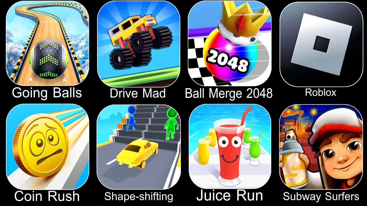 Going Balls,Drive Mad,Ball Merge 2048,Roblox,Coin Rush,Shape Shifting,Juice Run,Subway Surfers