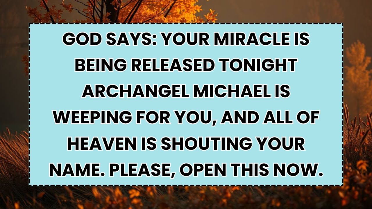 🧿 GOD SAYS: YOUR MIRACLE IS BEING RELEASED TONIGHT ARCHANGEL MICHAEL IS WEEPING FOR YOU, AND ALL OF.