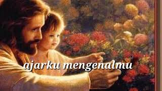 LAGU AJARKU MENGENALMU:LIRIK LAGU ROHANI