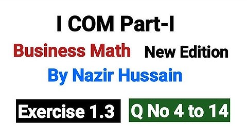 Exercise 1.3 Q No 4 to 14 | I COM Part I Business Math By Nazir Hussain |