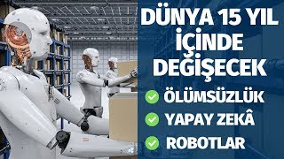 Dünya 15 Yıl İçinde Değişecek - Ölümsüzlük, Robotlar, Sıfır Hastalık