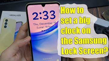 How to set a big clock on the Samsung Lock Screen? Samsung Galaxy A15