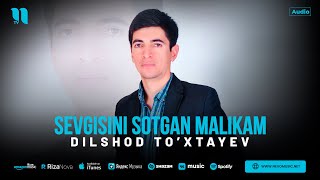 Dilshod To’xtayev - Sevgisini sotgan malikam (audio 2024)