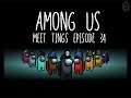 Among us meet tings episode 34