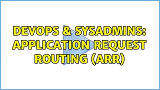 DevOps & SysAdmins: Application Request Routing (ARR)