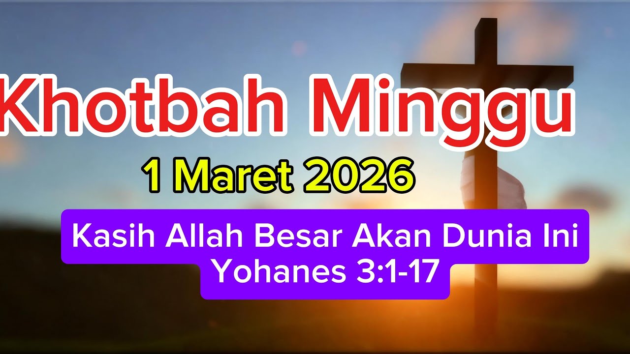 Khotbah Minggu 1 Maret 2026, Kasih Allah Besar Bagi Dunia ini: Yohanes 3:1-17