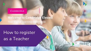How to Register as a Teacher for Cambridge Elevate