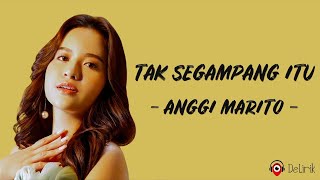 Video thumbnail of "Tak Segampang Itu - Anggi Marito (Lirik Lagu) ~ Tak segampang itu ku mencari penggantimu"