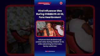 Viral Influencer Dies During Childbirth At 32, Fans Heartbroken! #KiaraBrokenbrough #InfluencerNews