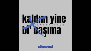 Kaldım Yine Bi Başıma - Slowed