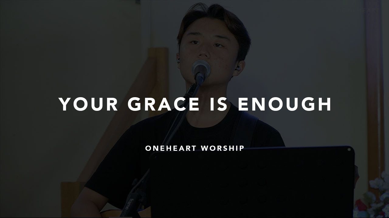 Your Grace is Enough OneHeart Worship YouTube