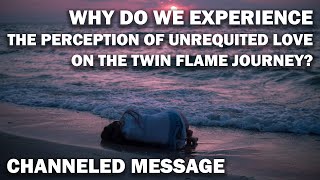 Stop Experiencing Unrequited Love - Why do we experience this perception on the Twin Flame Journey?