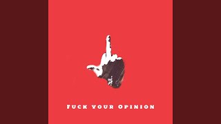 Fuck Your Opinion