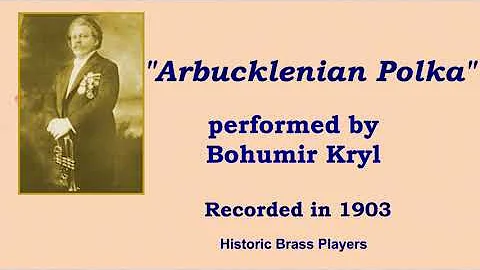 Bohumir Kryl, Cornet: "Arbucklenian Polka" by John...